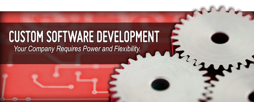 Custom Software Development - Your Company Requires Power and Flexibility.