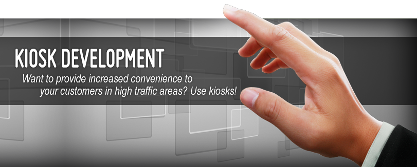 Kiosk Development - Want to provide increased convenience to your customers in high traffic areas?  Use kiosks!